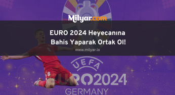 EURO 2024 Heyecanına Bahis Yaparak Ortak Ol!
